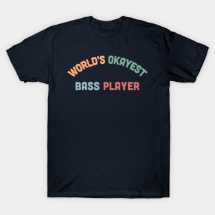 World's Okayest Bass Player - Humorous Bassist Gift T-Shirt